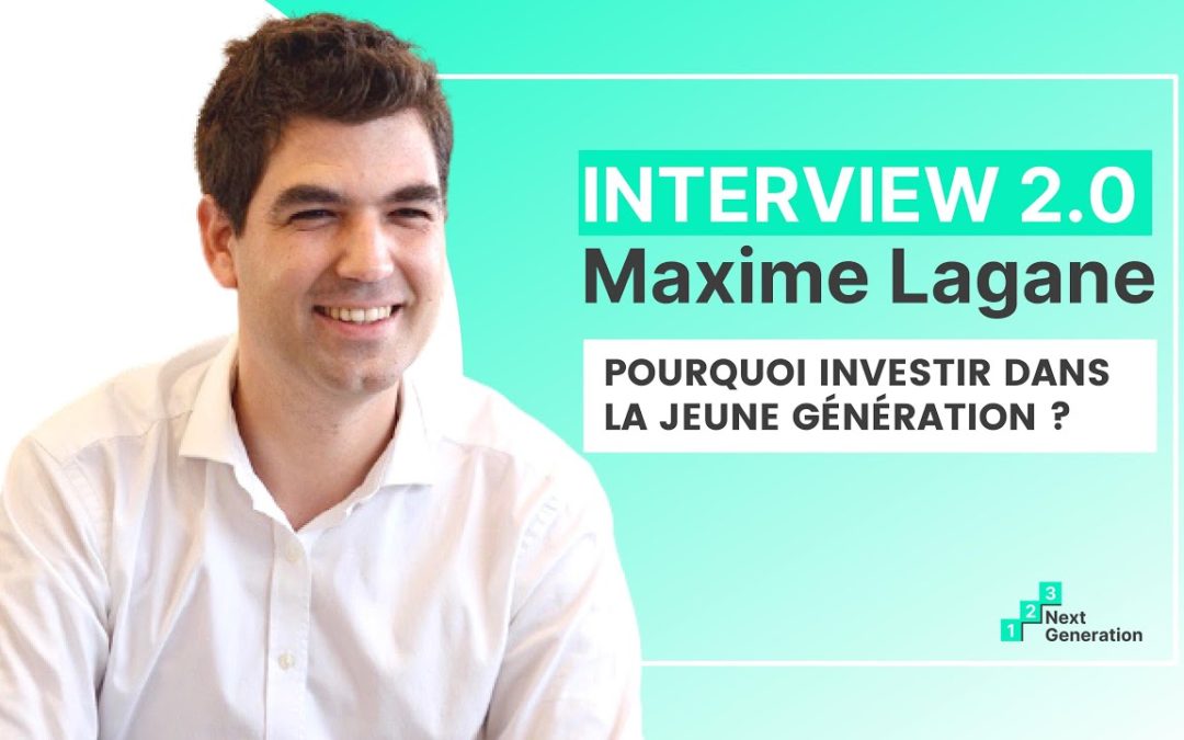 Why INVEST in the YOUNG GENERATION? Maxime Lagane answers you in an interview 2.0!