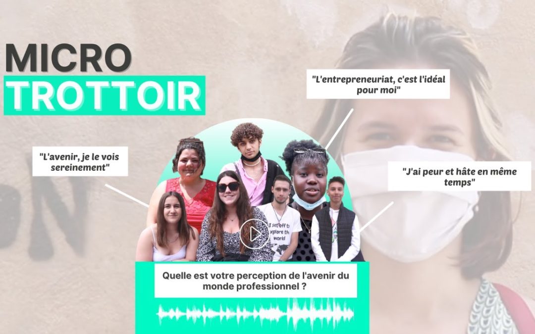 Votre perception de l’AVENIR DU MONDE PROFESSIONNEL ? Les jeunes prennent la parole !